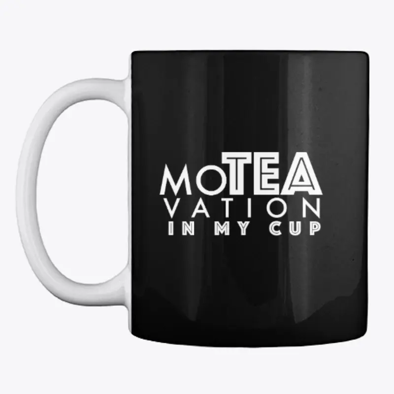 Mo-Tea-Vation In My Cup